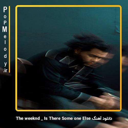 دانلود آهنگ The Weeknd Is There Someone Else